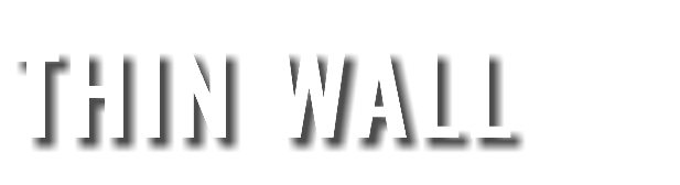 THIN WALL